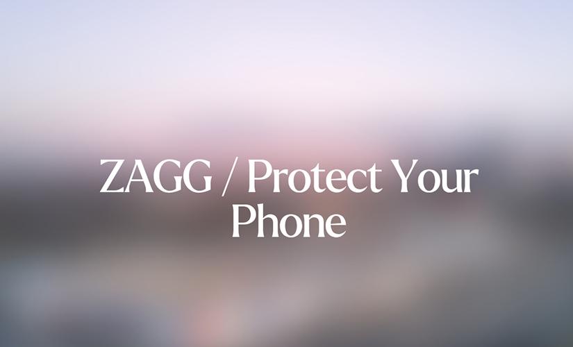 ZAGG / Protect Your Phone